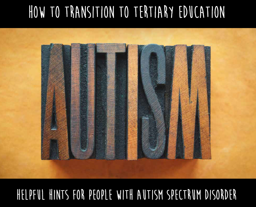  "Autism" written in the middle and "How to transition to tertiary education" above and  "Helpful hints for people with autism spectrum disorder" below 