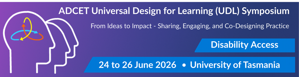 Universal Design for Learning Symposium. From Ideas to Impact: Sharing, Engaging and Co-Designing Practice, June 2026 - Disability Access