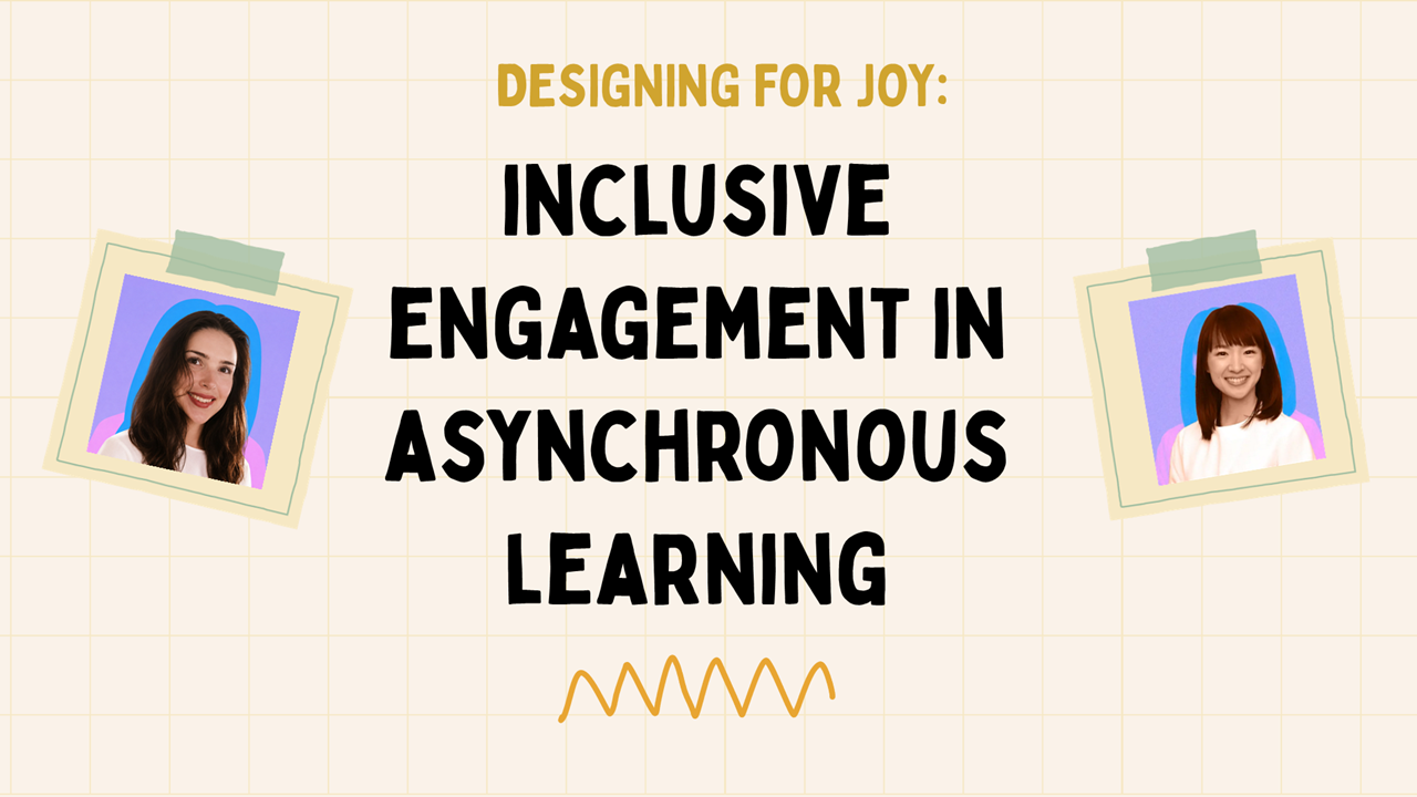 Designing for Joy - Inclusive Engagement in Asynchronous Learning