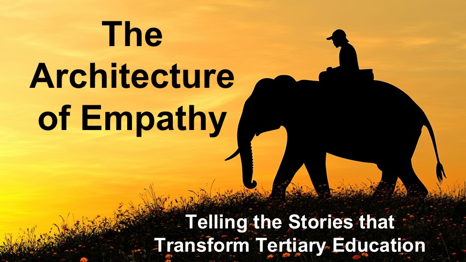 The Architecture of Empathy - Telling the Stories that Transform Tertiary Education