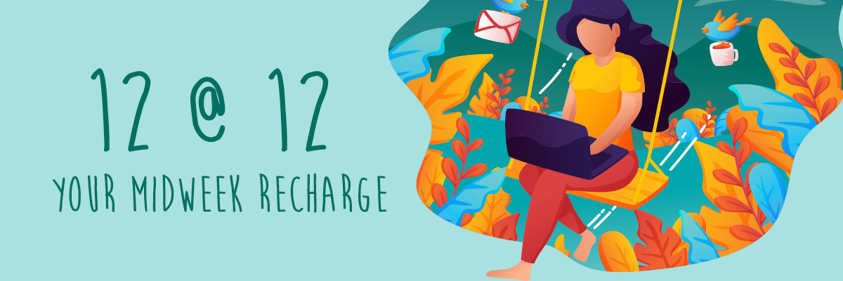12@12 Your midweek recharge