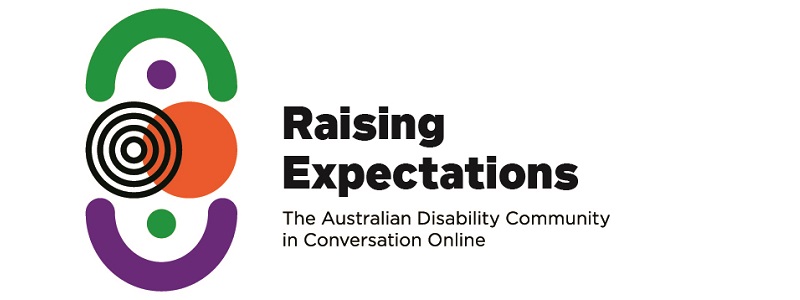 Coloured arches and circles overlapping. Text reads Raising Expectations: The Australian Disability Community in Conversation Online