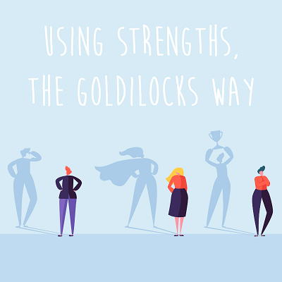 12@12: Using Strengths the Goldilocks Way